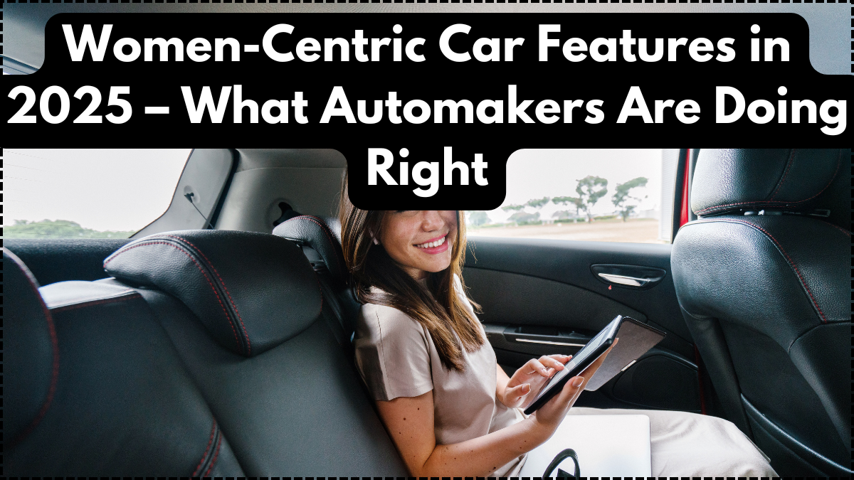Women-Centric Car Features in 2025 – What Automakers Are Doing Right