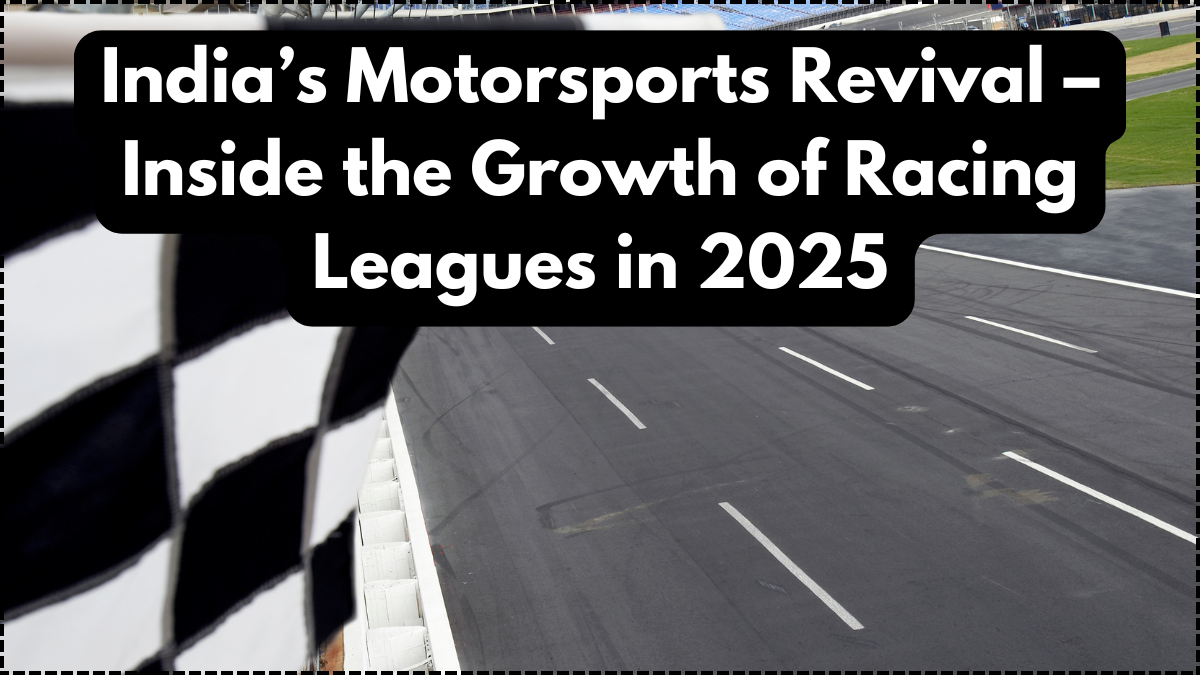 India’s Motorsports Revival – Inside the Growth of Racing Leagues in 2025