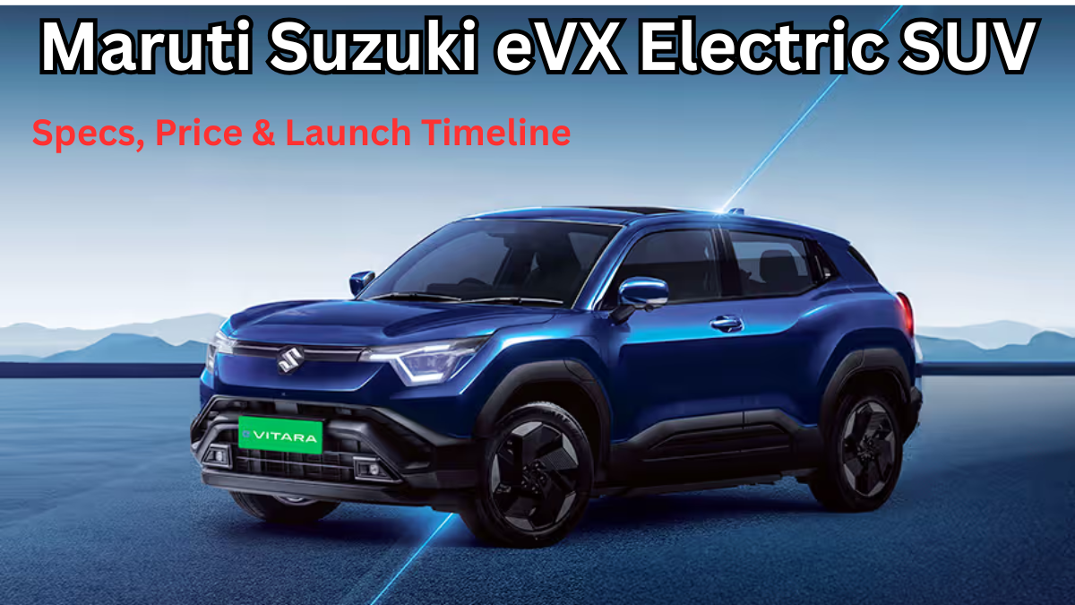 Maruti Suzuki eVX Electric SUV – Specs, Price & Launch Timeline