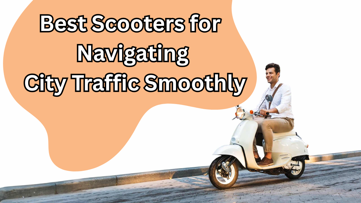 Best Scooters for Navigating City Traffic Smoothly