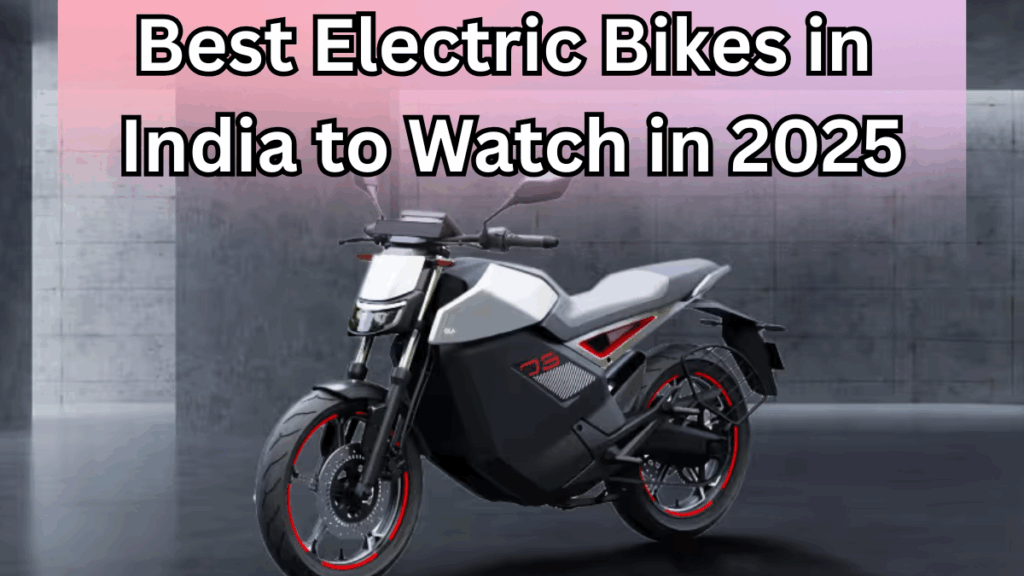 Best Electric Bikes in India to Watch in 2025