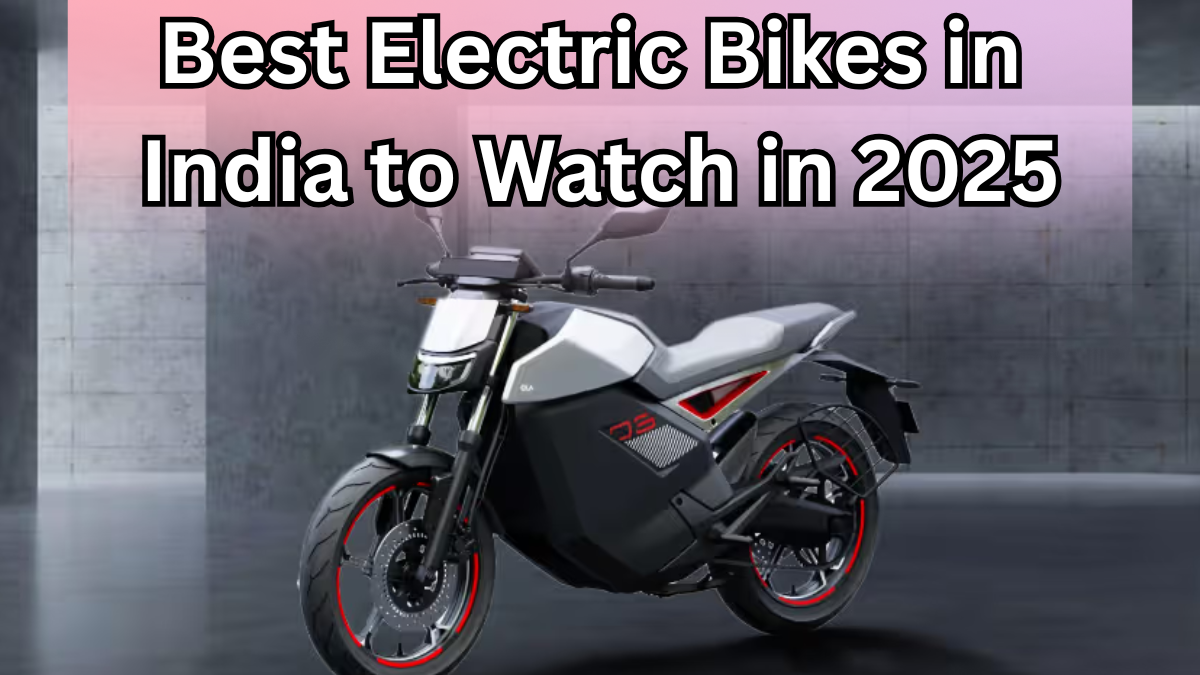 Best Electric Bikes in India to Watch in 2025