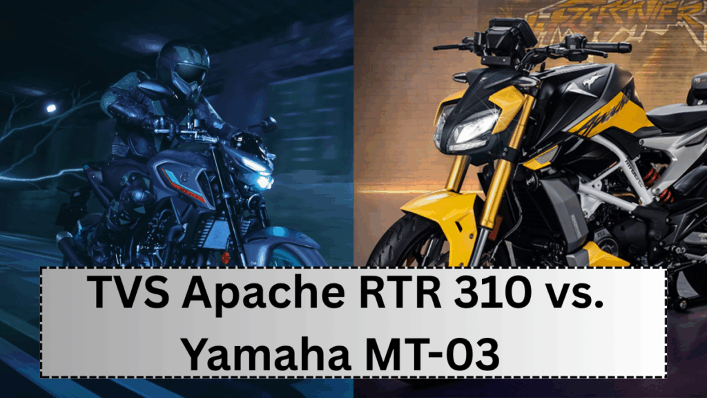 TVS Apache RTR 310 vs Yamaha MT-03 – Which Street Bike is Better in 2025?