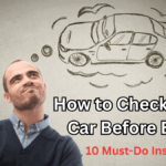 How to Check a Used Car Before Buying: 10 Must-Do Inspections