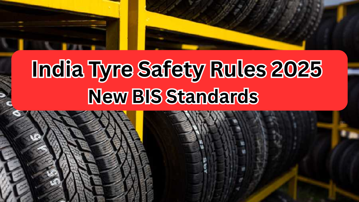 India Tyre Safety Rules 2025 – New BIS Standards & Regulations