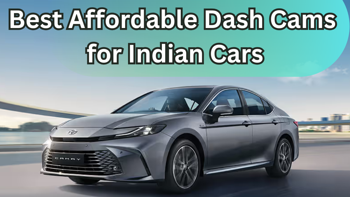 Best Affordable Dash Cams for Indian Cars – 2025 Edition
